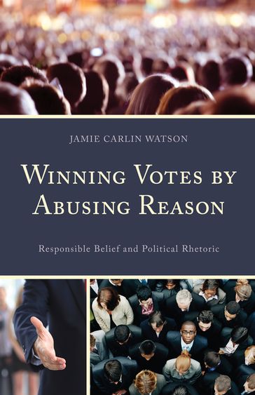 Winning Votes by Abusing Reason - Jamie Carlin Watson