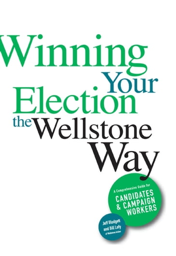 Winning Your Election the Wellstone Way - Ben Goldfarb - Bill Lofy - Erik Peterson - Jeff Blodgett