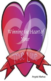 Winning the Heart of Your True Love