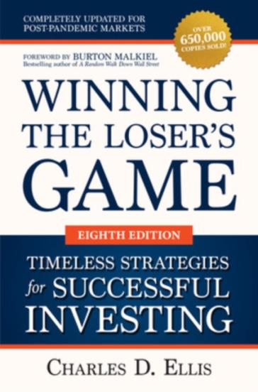 Winning the Loser's Game: Timeless Strategies for Successful Investing, Eighth Edition - Charles Ellis - Burton Malkiel