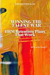 Winning the Talent War - HRM Retention Plans That Work