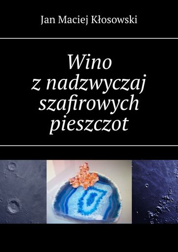 Wino znadzwyczaj szafirowych pieszczot - Jan Maciej Kosowski