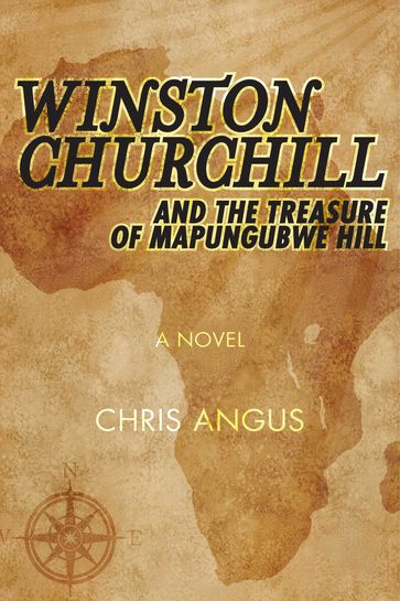 Winston Churchill and the Treasure of Mapungubwe Hill - Chris Angus