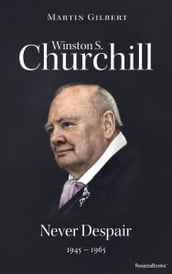 Winston S. Churchill: Never Despair, 19451965