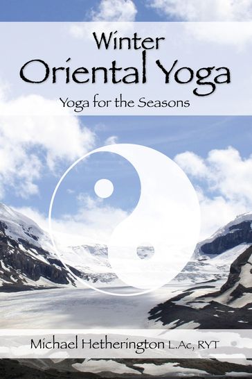 Winter Oriental Yoga: Taoist and Hatha Yoga for the Seasons - Michael Hetherington