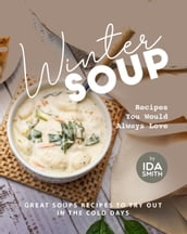 Winter Soup Recipes You Would Always Love: Great Soups Recipes to Try out in the Cold Days
