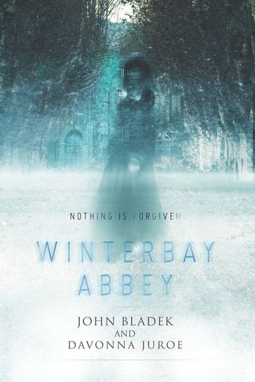 Winterbay Abbey: A Ghost Story - Davonna Juroe - John Bladek