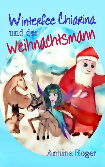 Winterfee Chiarina und der Weihnachtsmann - Annina Boger