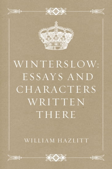 Winterslow: Essays and Characters Written There - William Hazlitt