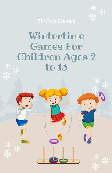 Wintertime Games For Children Ages 2 to 13 - Ebi Fritz Edotimi
