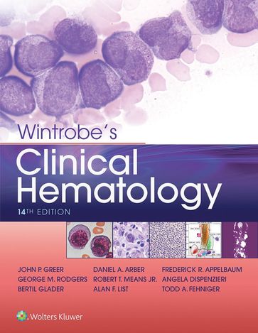 Wintrobe's Clinical Hematology - Alan F. List - Bertil E. Glader - Daniel A. Arber - George M. Rodgers - John P. Greer - Robert M. Means