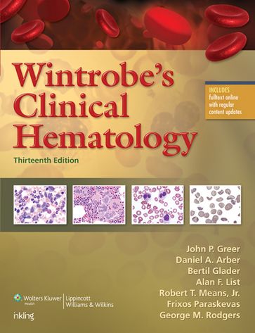 Wintrobe's Clinical Hematology - Alan F. List - Bertil Glader - Daniel A. Arber - Frixos Paraskevas - George M. Rodgers - John P. Greer - Robert T. Means