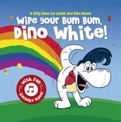 Wipe Your Bum Bum, Dino White!