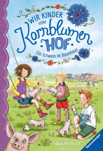 Wir Kinder vom Kornblumenhof, Band 1: Ein Schwein im Baumhaus - Anja Frohlich