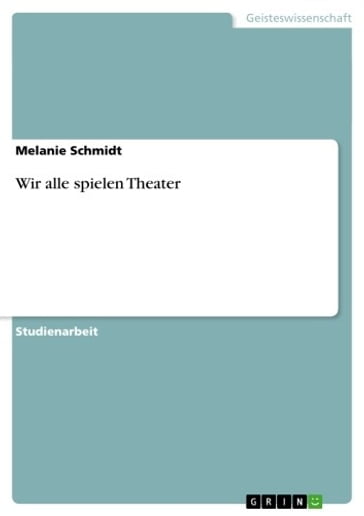Wir alle spielen Theater - Melanie Schmidt