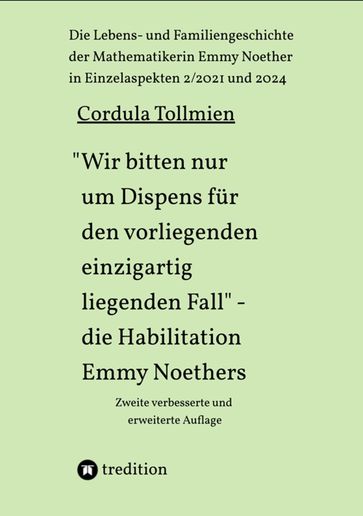 "Wir bitten nur um Dispens fur den vorliegenden einzigartig liegenden Fall"  die Habilitation Emmy Noethers - CORDULA TOLLMIEN