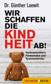 Wir schaffen die Kindheit ab!