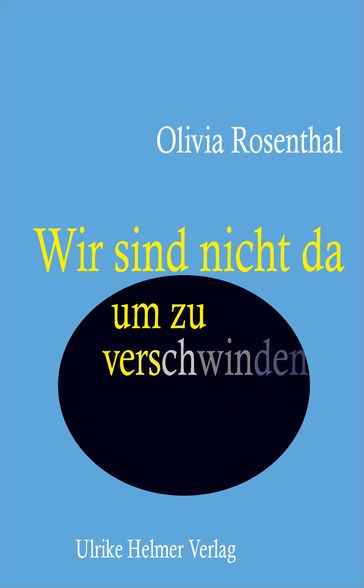 Wir sind nicht da, um zu verschwinden - Olivia Rosenthal