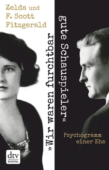 "Wir waren furchtbar gute Schauspieler" - F. Scott Fitzgerald - Zelda Fitzgerald