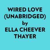 Wired Love (Unabridged)