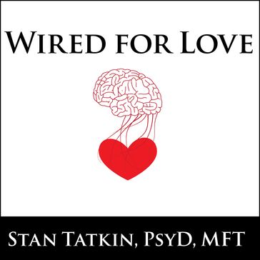 Wired for Love - Stan Tatkin - PsyD - MFT
