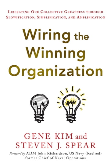 Wiring the Winning Organization - Gene Kim - Steven J. Spear