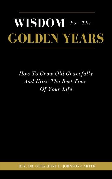 Wisdom For The Golden Years - Rev. Dr. Geraldine Carter