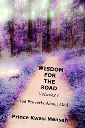 Wisdom For The Road (Volume 1) - 100 Proverbs about God