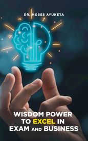 Wisdom Power to Excel in Exam and Business