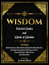 Wisdom: Selected Quotes And Words Of Wisdom