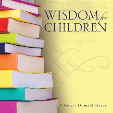 Wisdom for Children - Princess Dumebi Grace
