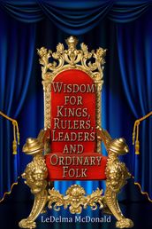 Wisdom for Kings, Rulers, Leaders and Ordinary Folk