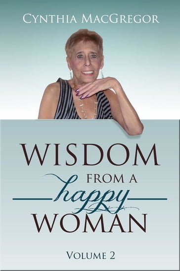 Wisdom from a Happy Woman - Cynthia MacGregor