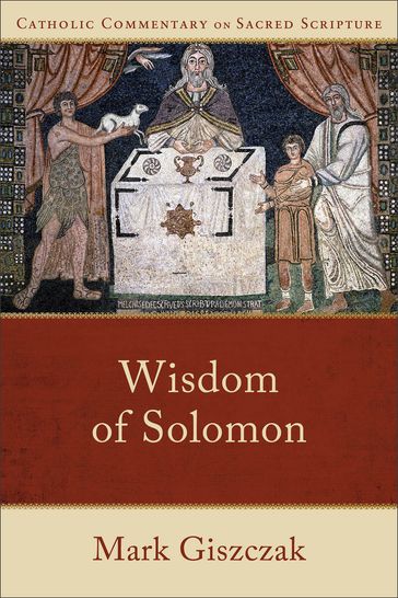 Wisdom of Solomon (Catholic Commentary on Sacred Scripture) - Mark Giszczak - Mary Healy - Peter Williamson