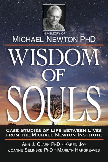 Wisdom of Souls - PhD Ann J Clark - Joanne Selinske - Karen Joy - Marilyn J Hargreaves - The Newton Institute