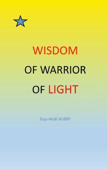Wisdom of Warrior of light - Guy-Noel AUBRY