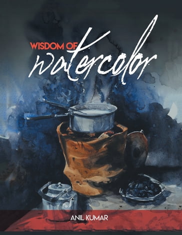 Wisdom of Watercolor - Anil Kumar