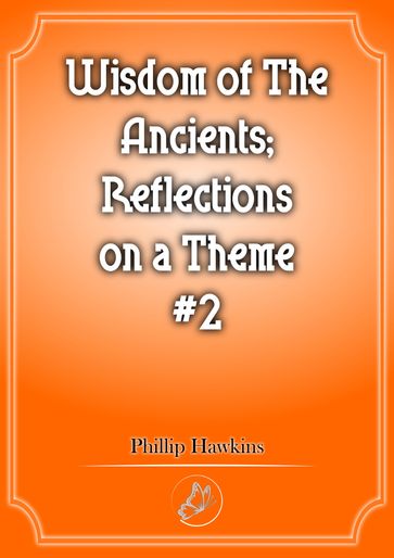 Wisdom of the Ancients Reflections on a theme #2 - Phillip Hawkins