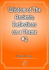 Wisdom of the Ancients Reflections on a theme #2