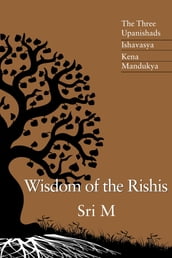 Wisdom of the Rishis: The Three Upanishads
