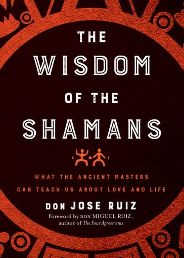 Wisdom of the Shamans - don Jose Ruiz