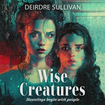 Wise Creatures - Deirdre Sullivan