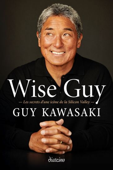 Wise Guy - Les secrets d'une icône de la Silicon Valley - Guy Kawasaki