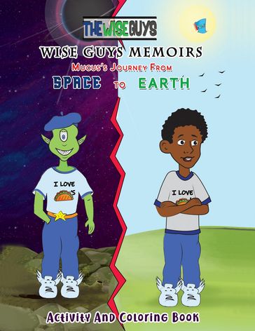 Wise Guys Memoirs... Mucus's Journey From Space To Earth - Braylon James