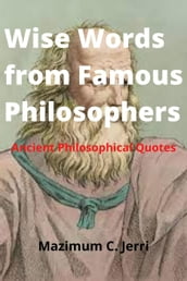 Wise Words from Famous Philosophers: Ancient Philosophical Quotes