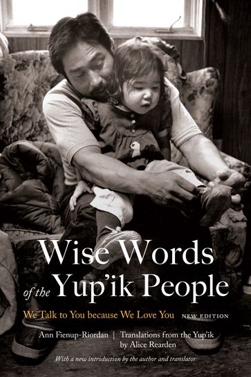 Wise Words of the Yup'ik People - Ann Fienup-Riordan