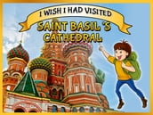 I Wish I Had Visited Saint Basil s Cathedral