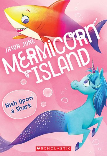 Wish Upon a Shark (Mermicorn Island #4) - Jason June