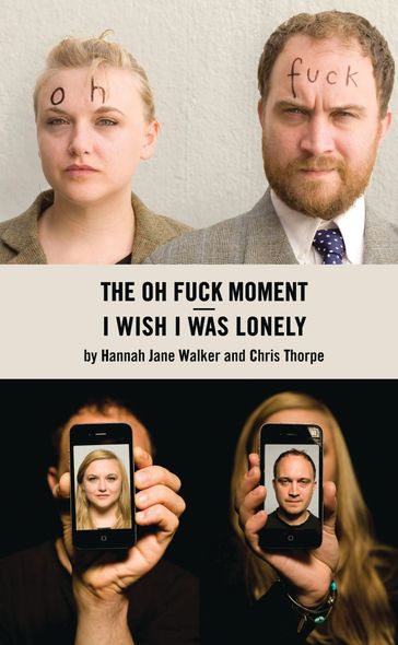 I Wish I Was Lonely/The Oh Fuck Moment - Chris Thorpe - Hannah Walker