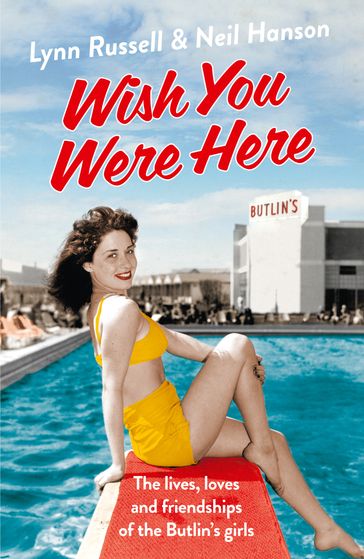 Wish You Were Here!: The Lives, Loves and Friendships of the Butlin's Girls - Lynn Russell - Neil Hanson